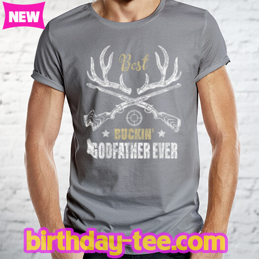 Mens Best Buckin' Godfather Ever Deer Hunters hunting Gift father T Shirt