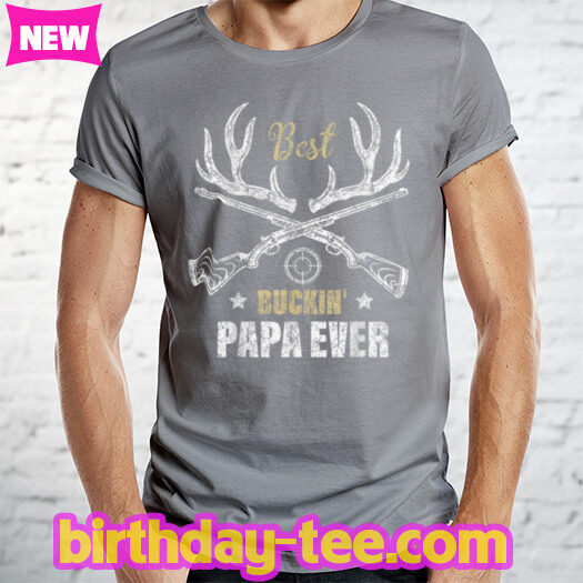 Mens Best Buckin' Papa Ever Deer Hunters hunting Gift father T Shirt