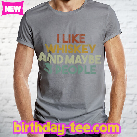 Mens Funny I Like Whiskey and Maybe 3 People Vintage Drinking T Shirt
