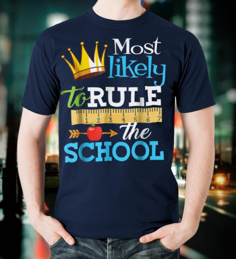 Most Likely To Rule The School T Shirt First Day Back to
