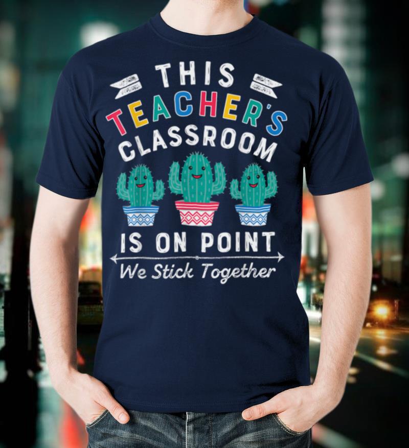 On Point We Stick Together Fun Back to School Teacher Cactus T Shirt