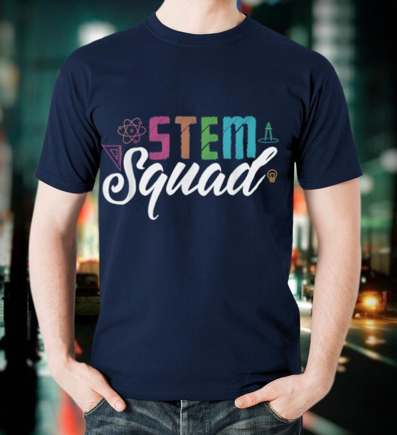 STEM Squad Science Technology Engineering Math Teacher Gift T-Shirt