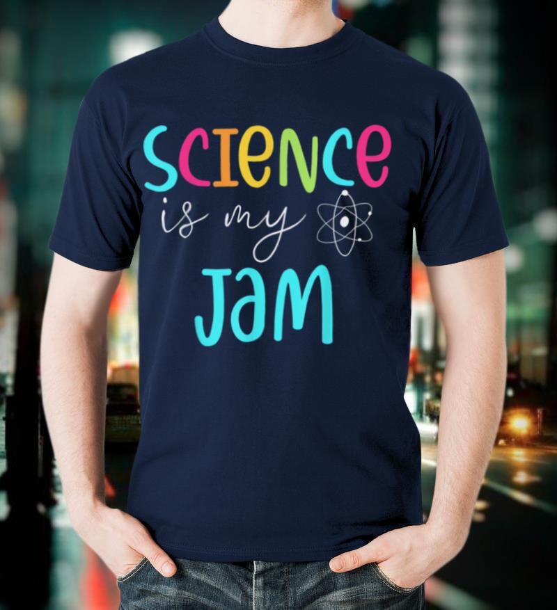 Science Is My Jam Tshirt Cute Science Teacher Appreciation T Shirt