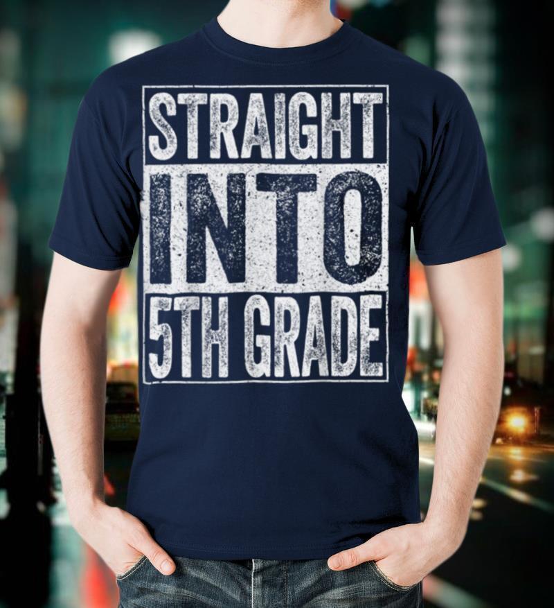Straight Into 5th Grade T Shirt Back To School Gift Shirt T Shirt