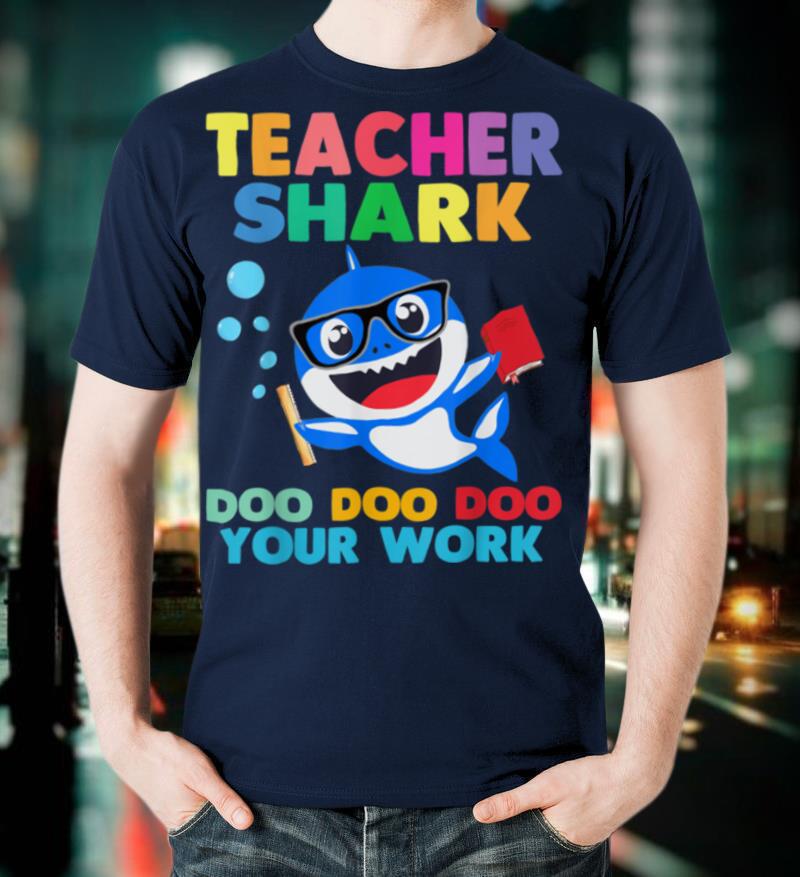 Teacher Shark Doo Doo Your Work Funny Shirt Gift T Shirt