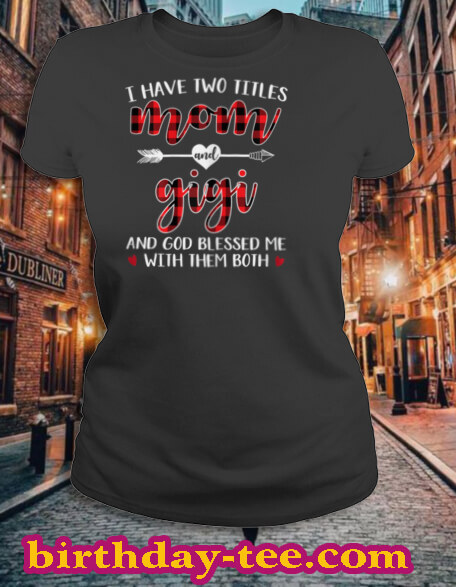 Womens I Have Two Titles Mom And Gigi God Blessed Me Christmas T Shirt