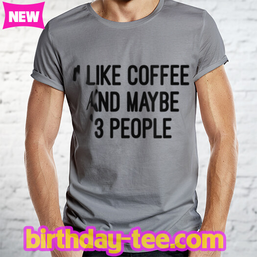 Womens I like Coffee And Maybe 3 People T Shirt V Neck T Shirt