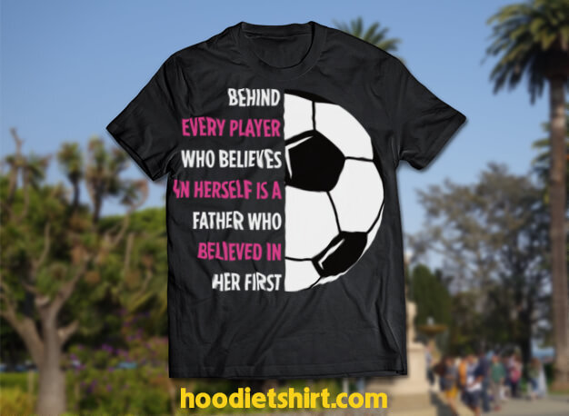 Behind Every Player Is A Father Soccer Gift Dad Soccer Pullover Hoodie