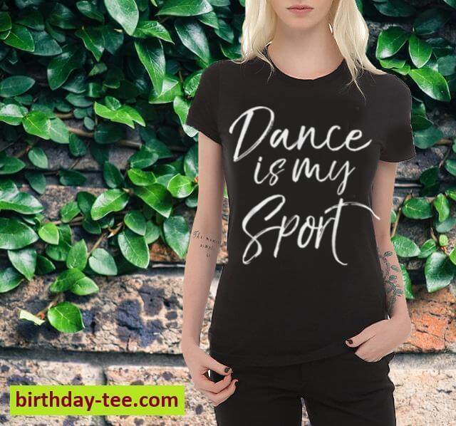 Dance is My Sports Shirt for Girls Cute Dancing Gift Shirt