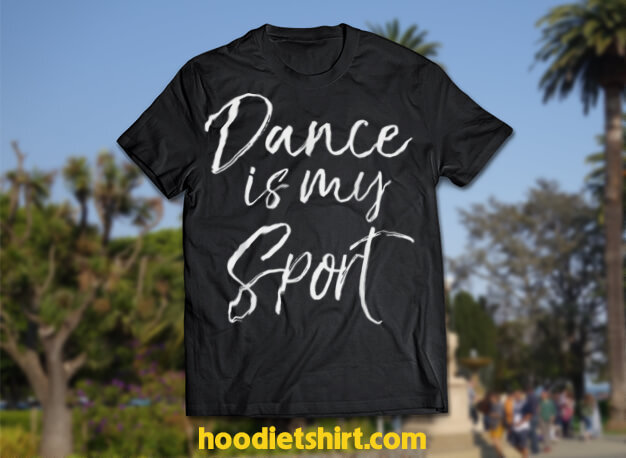 Dance is My Sports Shirt for Girls Cute Dancing Gift Shirt