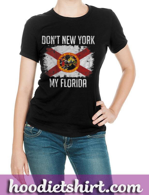 Don't New York My Florida On back T-Shirt