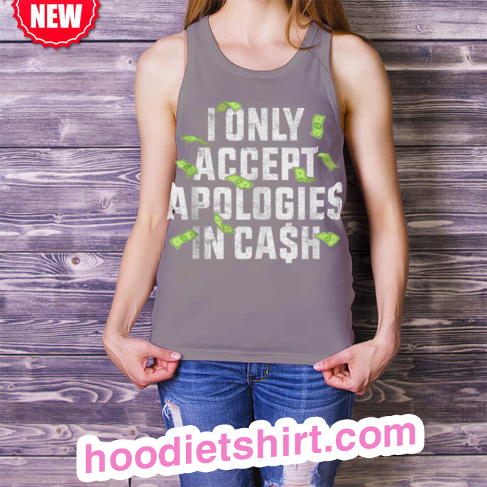 I Only Accept Apologies In Cash Funny Quote Money T-Shirt