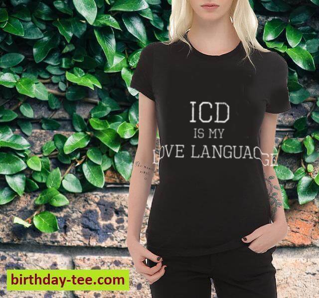 ICD Is My Love Language, Funny Medical Coder Gift Tee Shirt
