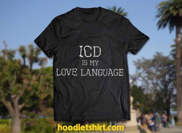 ICD Is My Love Language, Funny Medical Coder Gift Tee Shirt