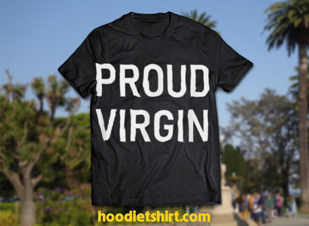 Proud Virgin, Funny, Jokes, Sarcastic Sayings T-Shirt