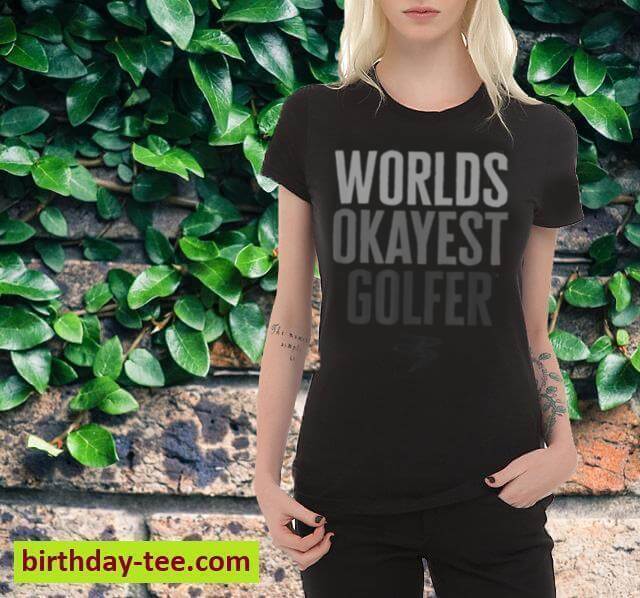 Worlds Okayest Golfer Funny Gift T-Shirt