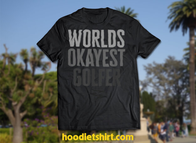 Worlds Okayest Golfer Funny Gift T-Shirt