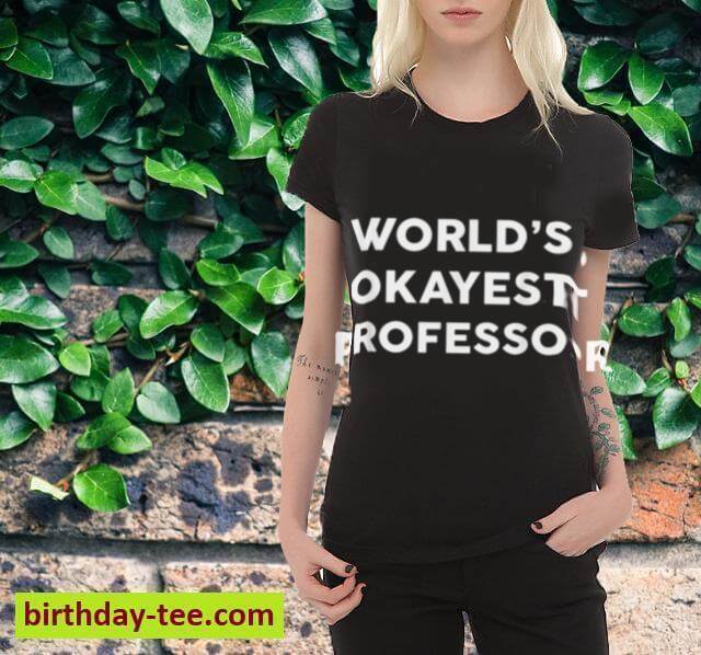 World's Okayest PROFESSOR T-Shirt for PROFESSORS T-Shirt