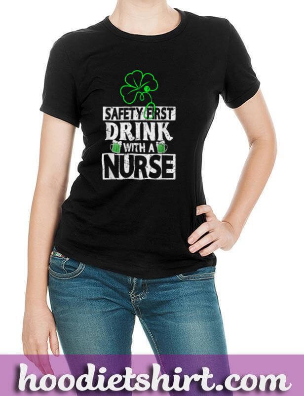 Safety first drink with a Nurse Shenanigan Clover Irishman T Shirt