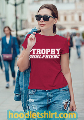 Trophy Girlfriend Valentine's Day Love Anniversary T Shirt